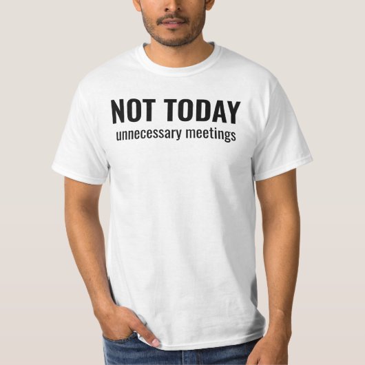 NOT TODAY - Unnecessary Meetings Funny Typography Tシャツ (正面)