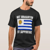 Not Uruguayan But Supportive Uruguay Flag Support Tシャツ (正面)
