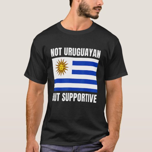 Not Uruguayan But Supportive Uruguay Flag Support Tシャツ (正面)