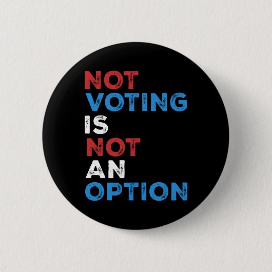 Not Voting Is Not An Option – 文はっきりした- 缶バッジ (正面)
