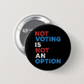 Not Voting Is Not An Option – 文はっきりした- 缶バッジ (正面&裏面)
