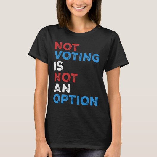 Not Voting Is Not An Option – 文はっきりした- Tシャツ (正面)
