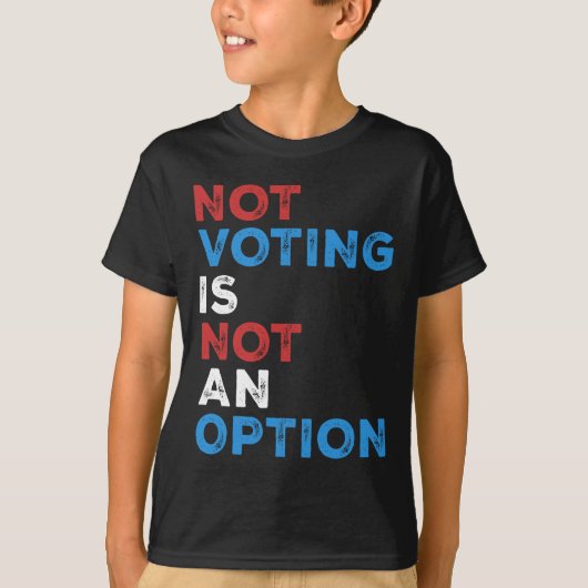 Not Voting Is Not An Option – 文はっきりした- Tシャツ (正面)