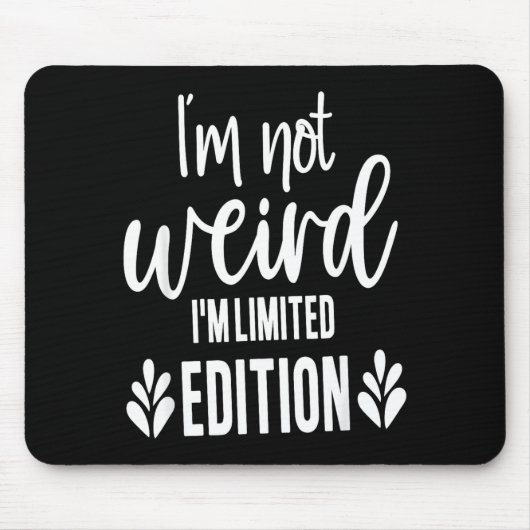 Not Weird I’m Limited Edition, Sarcastic Quote Fun マウスパッド (正面)