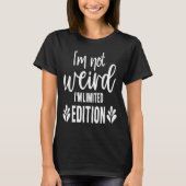 Not Weird I’m Limited Edition, Sarcastic Quote Fun Tシャツ (正面)