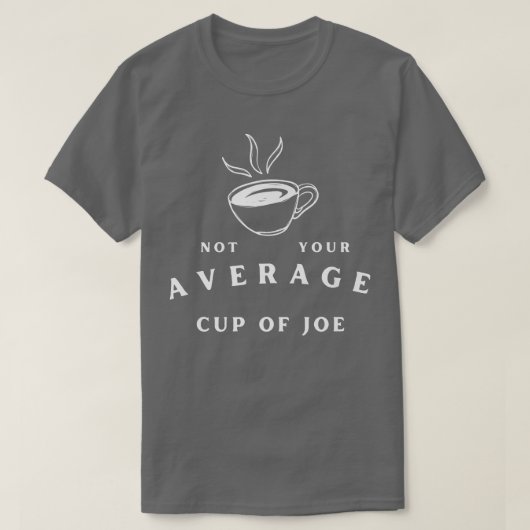 Not Your Average Cup of JoeCoffee Humor Tシャツ (デザイン正面)