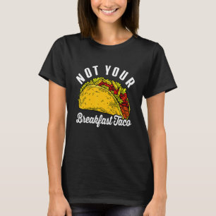 Not Your Breakfast Taco おもしろい 1 Tシャツ