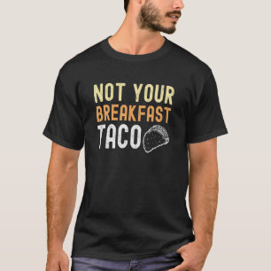Not Your Breakfast Taco 13 Tシャツ