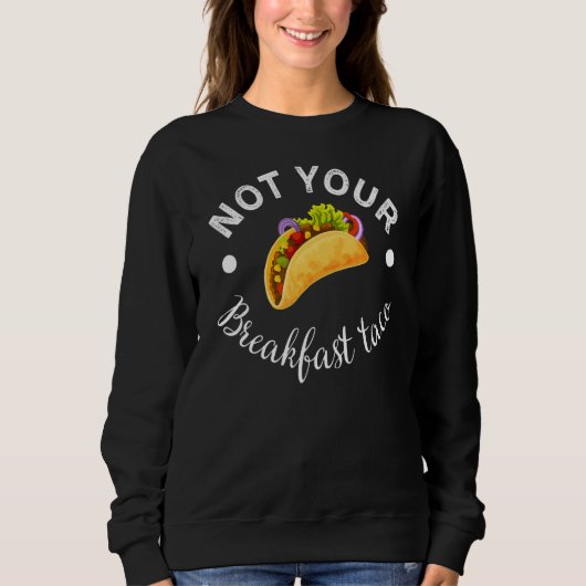 Not Your Breakfast Taco 16 スウェットシャツ (正面)