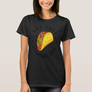 Not Your Breakfast Taco 1 Tシャツ