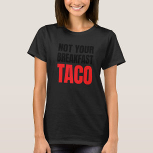 Not Your Breakfast Taco 4 Tシャツ