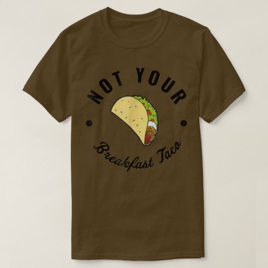 Not Your Breakfast Taco 670 Tシャツ (デザイン正面)
