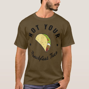 Not Your Breakfast Taco 670 Tシャツ
