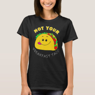 Not Your Breakfast Taco 6 Tシャツ
