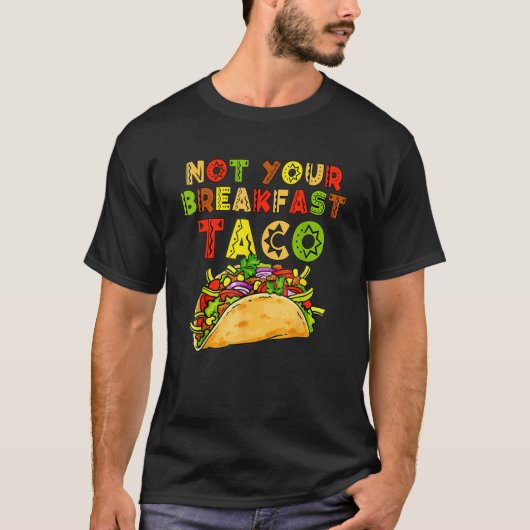 Not Your Breakfast Taco Foodメキシコ Tシャツ (正面)