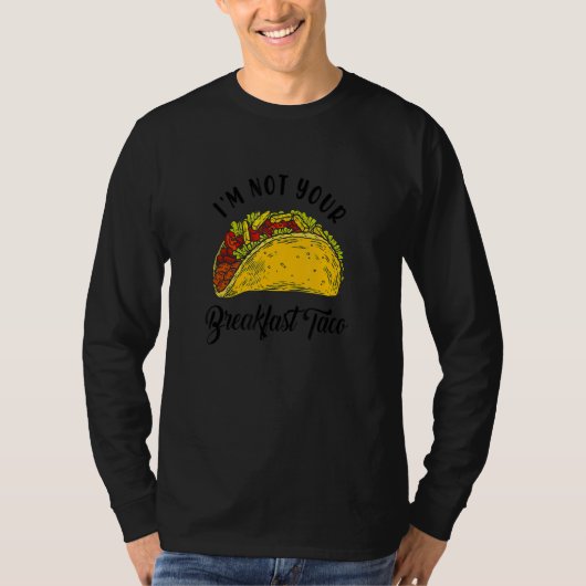 Not Your Breakfast Taco Funny Tシャツ (正面)