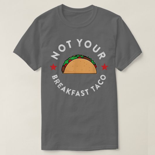 Not Your Breakfast Taco T-Shirt Copy Copy Cop Tシャツ (デザイン正面)
