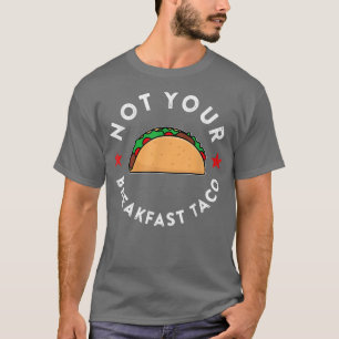 Not Your Breakfast Taco T-Shirt Copy Copy Cop Tシャツ