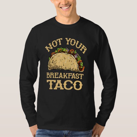 Not Your Breakfast Taco   Taco Mexican Food   Tシャツ (正面)