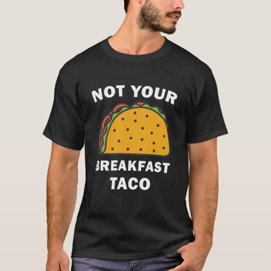 Not Your Breakfast Taco - Tacos Tシャツ (正面)