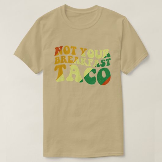 Not Your breakfast taco tee Tシャツ (デザイン正面)