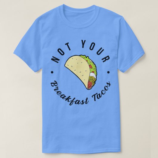 Not Your Breakfast Taco We Are Not Tacos 674 Tシャツ (デザイン正面)