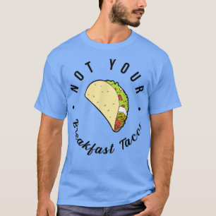 Not Your Breakfast Taco We Are Not Tacos 674 Tシャツ