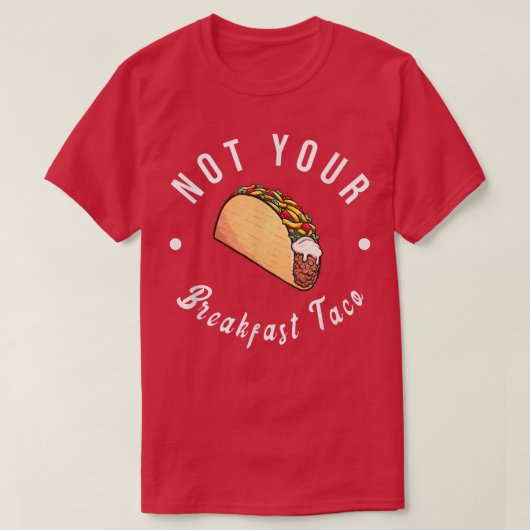 Not Your Breakfast Taco We Not Taco Tシャツ (デザイン正面)