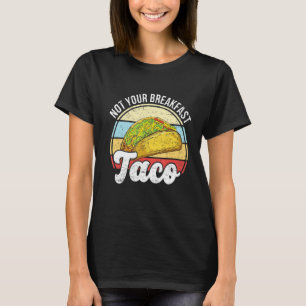 Not Your Breakfast Taco We Not Tacos Mexican L Tシャツ