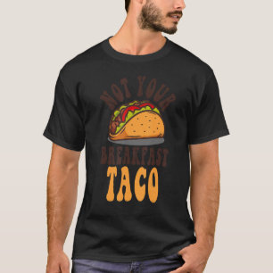 Not Your Breakfast Taco We Not Tacos Mexican L Tシャツ