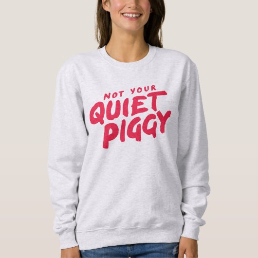 Not Your Quiet Piggy Women's Protest スウェットシャツ (正面)
