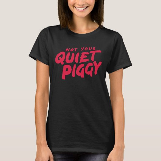 Not Your Quiet Piggy Women's Protest Tシャツ (正面)