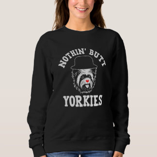 Nothin Butt Yorkies Yorkshire Terrier Humor  2 スウェットシャツ