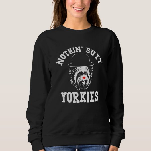 Nothin Butt Yorkies Yorkshire Terrier Humor  2 スウェットシャツ (正面)