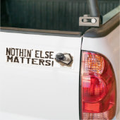 Nothin' Else Matters! バンパーステッカー (トラック上)