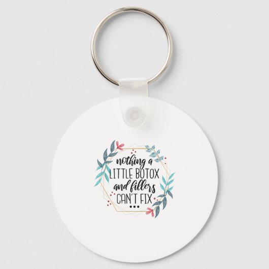 Nothing A Little Botox And Fillers Can't Fix  キーホルダー (正面)