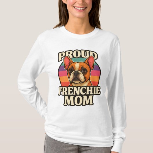 Nothing Beats Being a Proud Frenchie Mom Tシャツ (正面)
