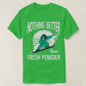 Nothing better than fresh powder Ski Resort Snowbo Tシャツ (デザイン正面)