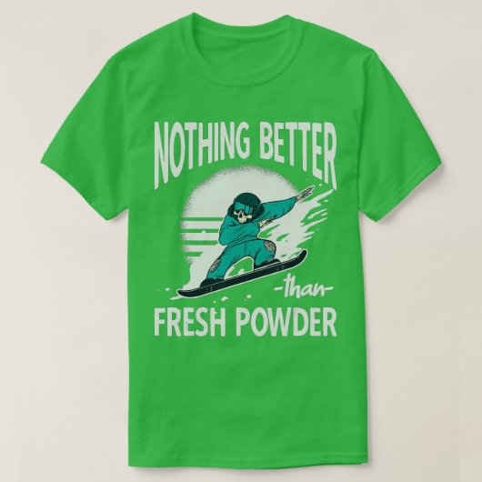 Nothing better than fresh powder Ski Resort Snowbo Tシャツ (デザイン正面)