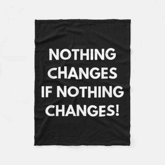 Nothing Changes If Nothing Changes Humor Design Mo フリースブランケット (正面)