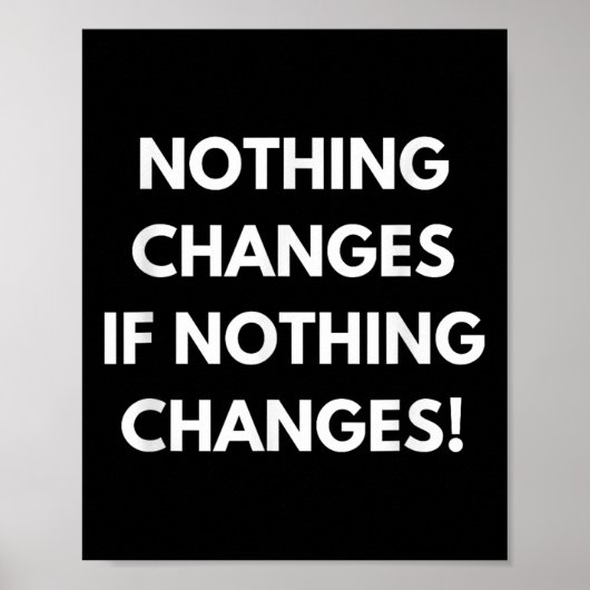 Nothing Changes If Nothing Changes Humor Design Mo ポスター (正面)