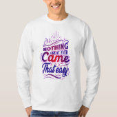 nothing great ever came that easy tシャツ (正面)