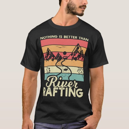 Nothing is Better than river Rafting Tシャツ (正面)