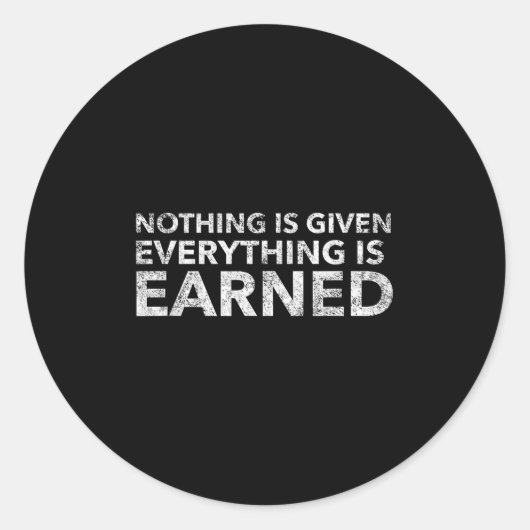 Nothing Is Given Everything Is Earned Motivational ラウンドシール (正面)