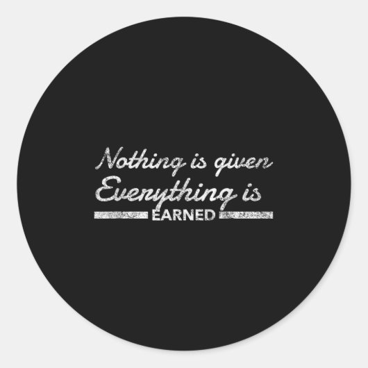 Nothing Is Given Everything Is Earned Motivational ラウンドシール (正面)