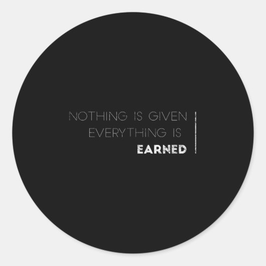 Nothing Is Given Everything Is Earned Motivational ラウンドシール (正面)