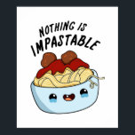 Nothing Is Impastable Funny Pasta Pun ポスター<br><div class="desc">Nothing Is Impastable Funny Pasta Pun features a cute bowl of pasta and meatballs encouraging you because nothing is impossible. Cute Pun gift for family and friends who love positive pasta puns.</div>