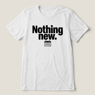 Nothing New T-Shirt | Minimal Deadpan Humor Design トライブレンドＴシャツ