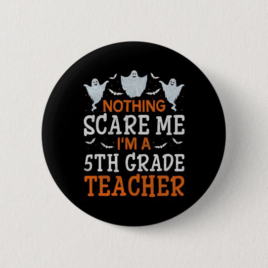 Nothing Scare Me I'm A 5th Grade Teacher Halloween 缶バッジ (正面)