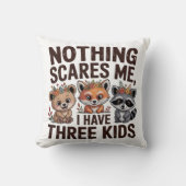 Nothing Scares Me, I Have Three Kids クッション (正面)
